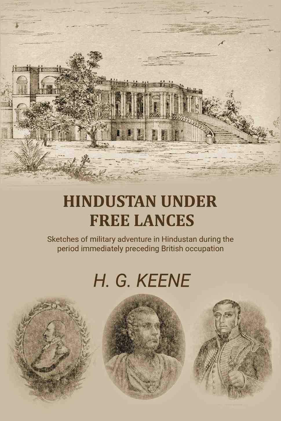 Hindustan Under Free Lances: Sketches of military adventure in Hindustan during the period immediately preceding British occupation - Gyan Books | Grocsy