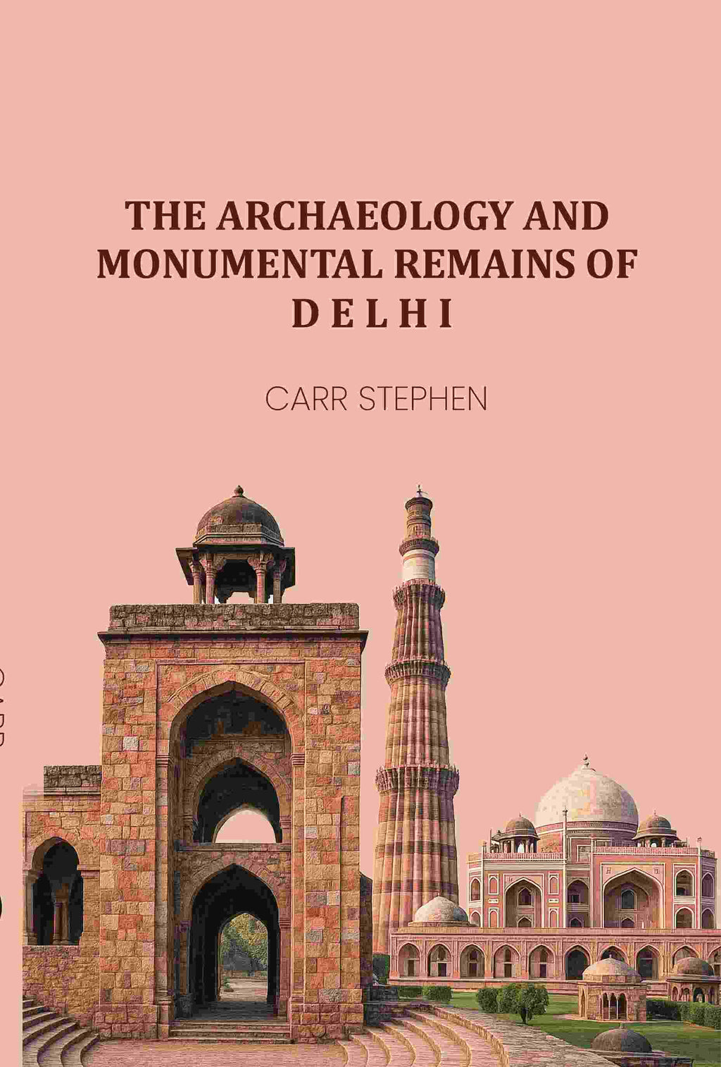 The Archaeology and Monumental Remains of Delhi - Gyan Books | Grocsy
