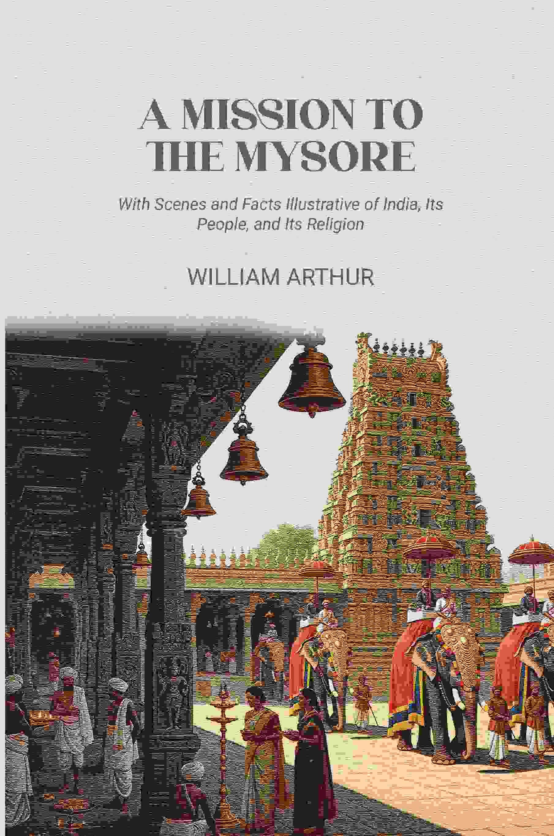 A Mission to the Mysore: With Scenes and Facts Illustrative of India, Its People, and Its Religion - Gyan Books | Grocsy