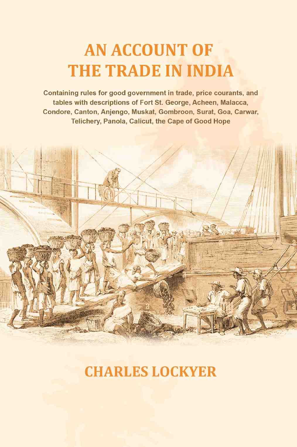 An Account Of The Trade In India: Containing Rules For Good Government In Trade, Price Courants, And Tables - Gyan Books | Grocsy