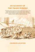 An account of the trade in India: Containing rules for good government in trade, price courants, and tables with descriptions of Fort St. George, Acheen, Malacca, Condore, Canton, Anjengo, Muskat, Gombroon, Surat, Goa, Carwar, Telichery, Panola, Calicut, | Grocsy
