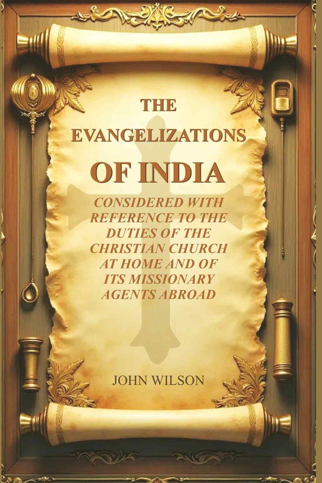 The Evangelizations of India: Considered with reference to the Duties of the Christian Church at Home and of its Missionary Agents Abroad - Gyan Books | Grocsy