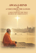Awas-I-Hind; or A voice from the Ganges: being a solution of the true source of Christianity - Gyan Books | Grocsy