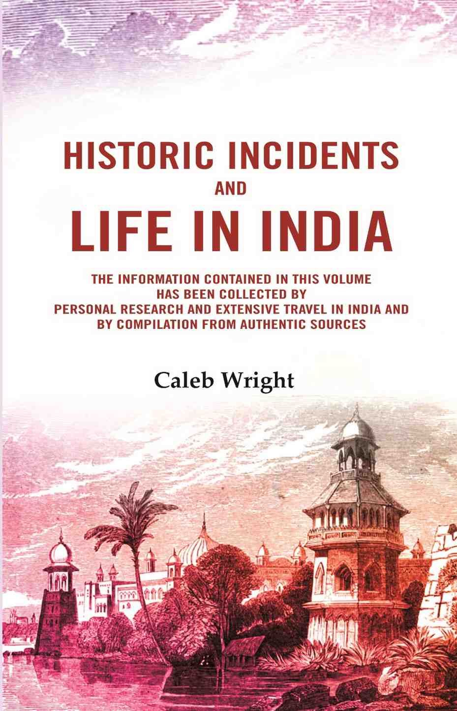 Historic incidents and life in India: The information contained in this volume has been collected by personal research and extensive travel in India and by compilation from authentic sources - Gyan Books | Grocsy
