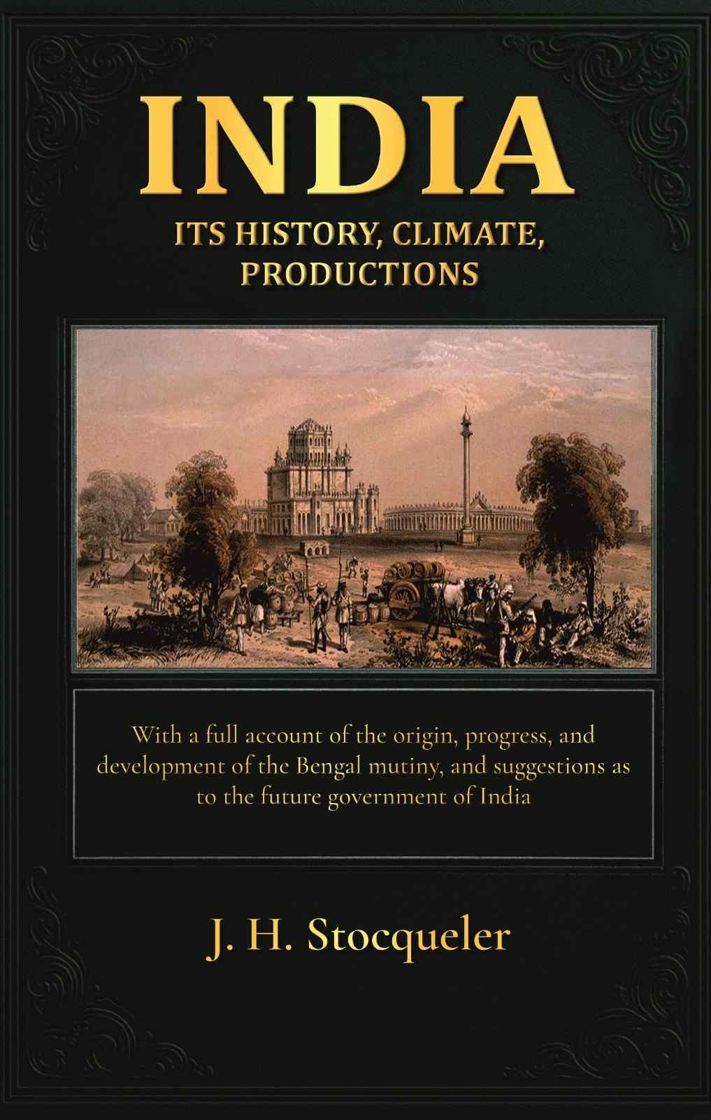 India: Its History, Climate, Productions: With A Full Account Of The Origin, Progress, And Development - Gyan Books | Grocsy