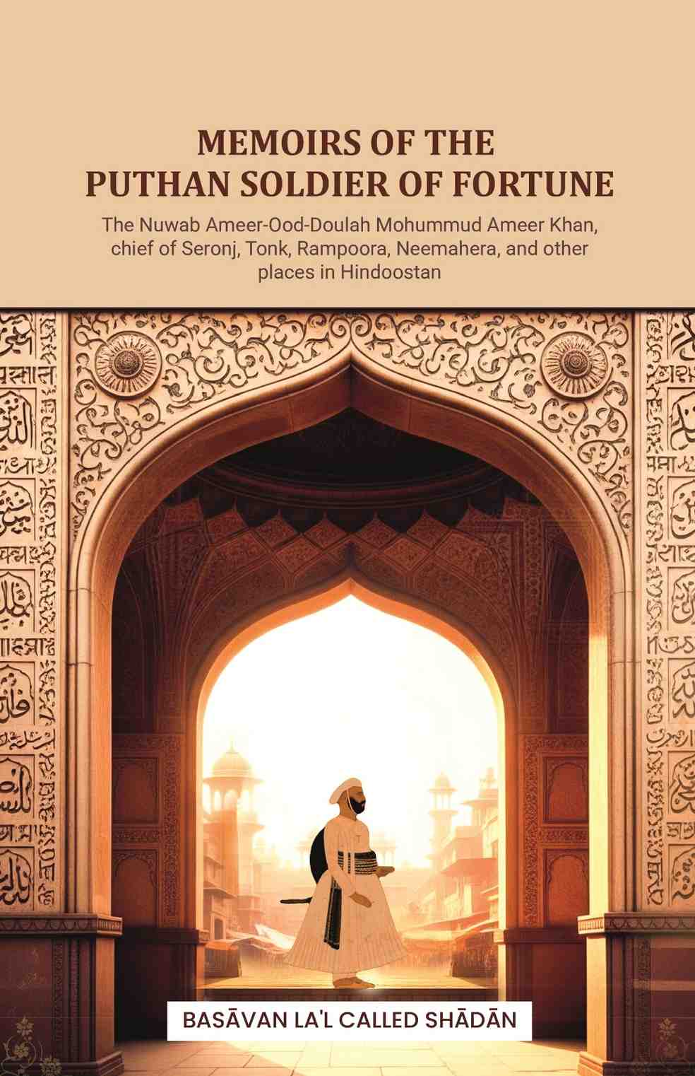 Memoirs of the Puthan soldier of fortune: The Nuwab Ameer-Ood-Doulah Mohummud Ameer Khan, chief of Seronj, Tonk, Rampoora, Neemahera, and other places in Hindoostan - Gyan Books | Grocsy