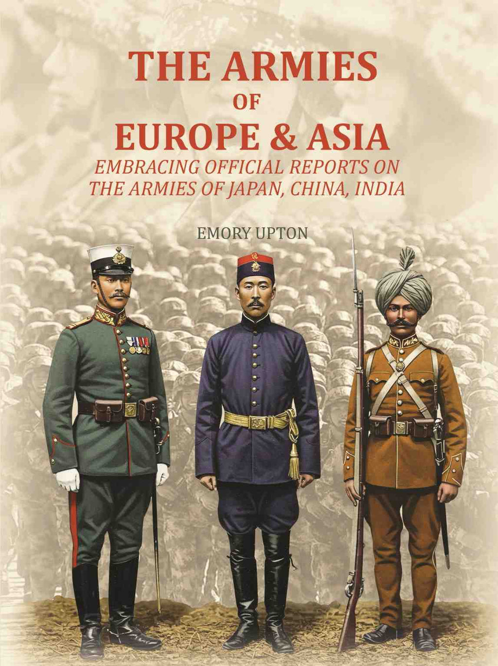 The Armies of Europe & Asia: Embracing Official Reports on the Armies of Japan, China, India…. - Gyan Books | Grocsy