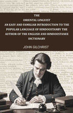 The oriental linguist, an easy and familiar introduction to the popular language of Hindoostan: By the author of The English and Hindoostanee dictionary - Gyan Books | Grocsy
