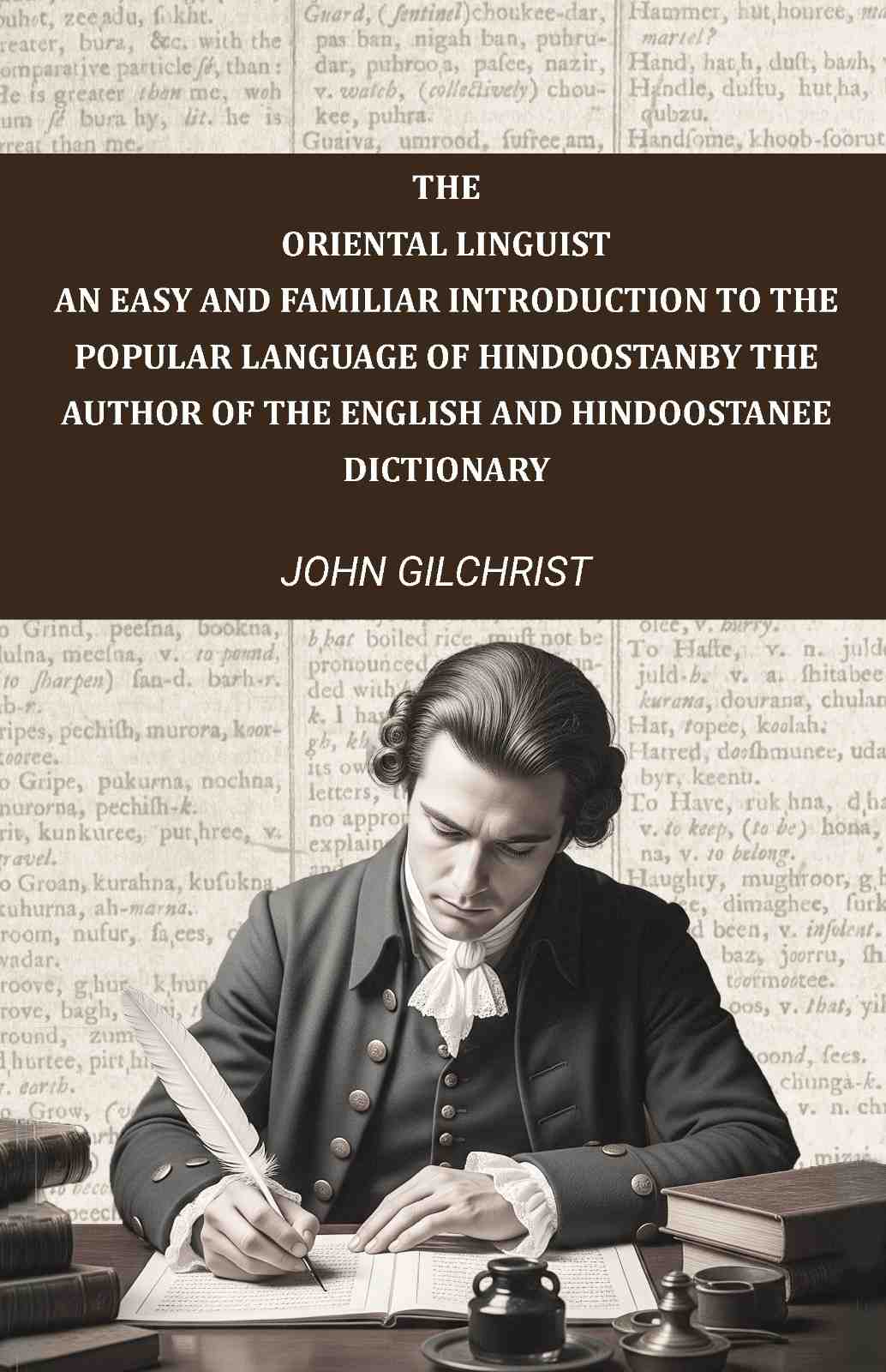 The oriental linguist, an easy and familiar introduction to the popular language of Hindoostan: By the author of The English and Hindoostanee dictionary - Gyan Books | Grocsy