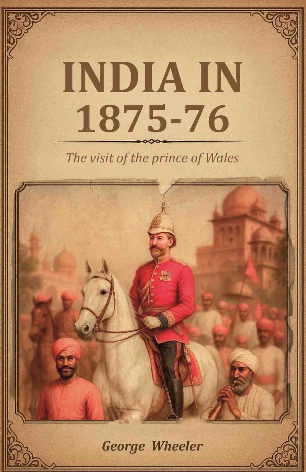 India in 1875-76: The visit of the prince of Wales - Gyan Books | Grocsy