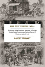 Life and Work In India: An Account of the Conditions, Methods, Difficulties Results Future Prospects and Reflex Influence Of Missionary Labor In India - Gyan Books | Grocsy