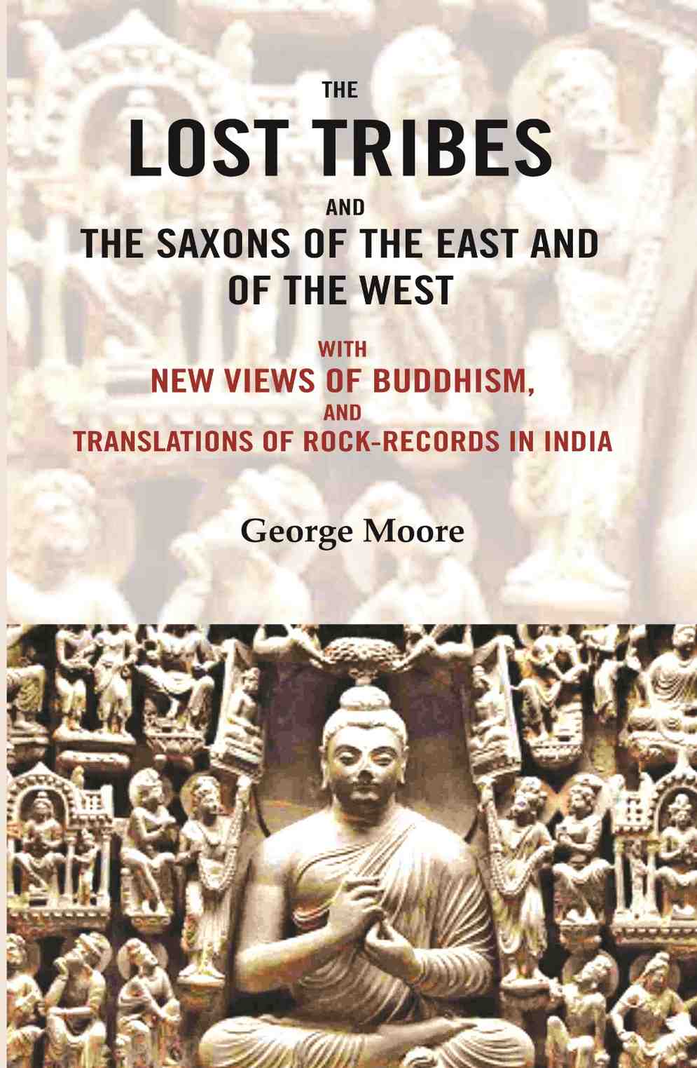 The lost tribes and the Saxons of the East and of the west: With new views of Buddhism, and translations of rock-records in India - Gyan Books | Grocsy