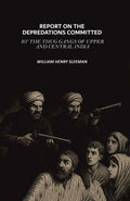 Report on the Depredations Committed by the Thug Gangs of Upper and Central India - Gyan Books | Grocsy