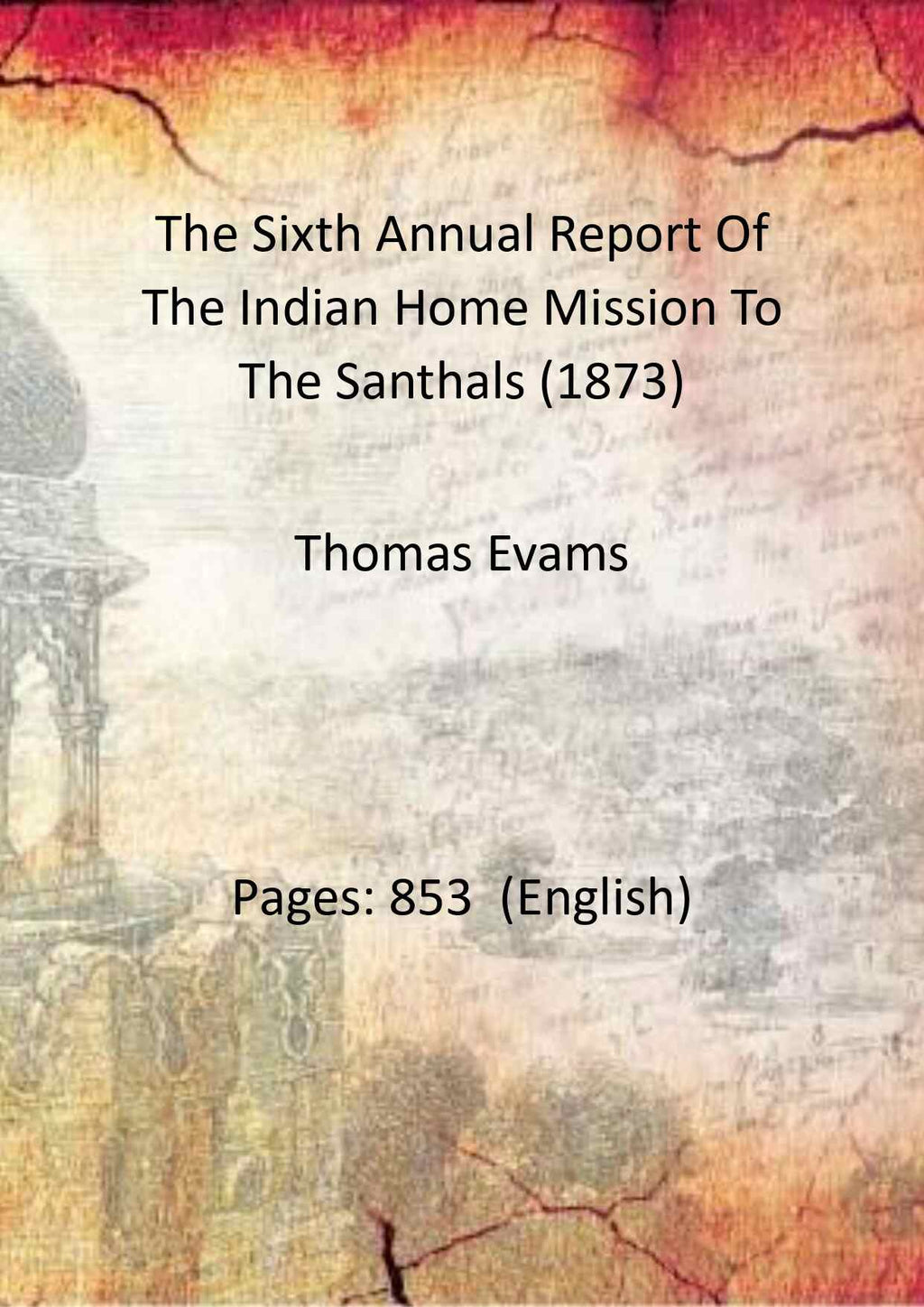 The Sixth Annual Report Of The Indian Home Mission To The Santhals (1873) - Gyan Books | Grocsy