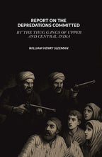 Report on the Depredations Committed by the Thug Gangs of Upper and Central India - Gyan Books | Grocsy