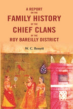 A Report On The Family History of the Chief Clans of The Roy Bareilly District - Gyan Books | Grocsy