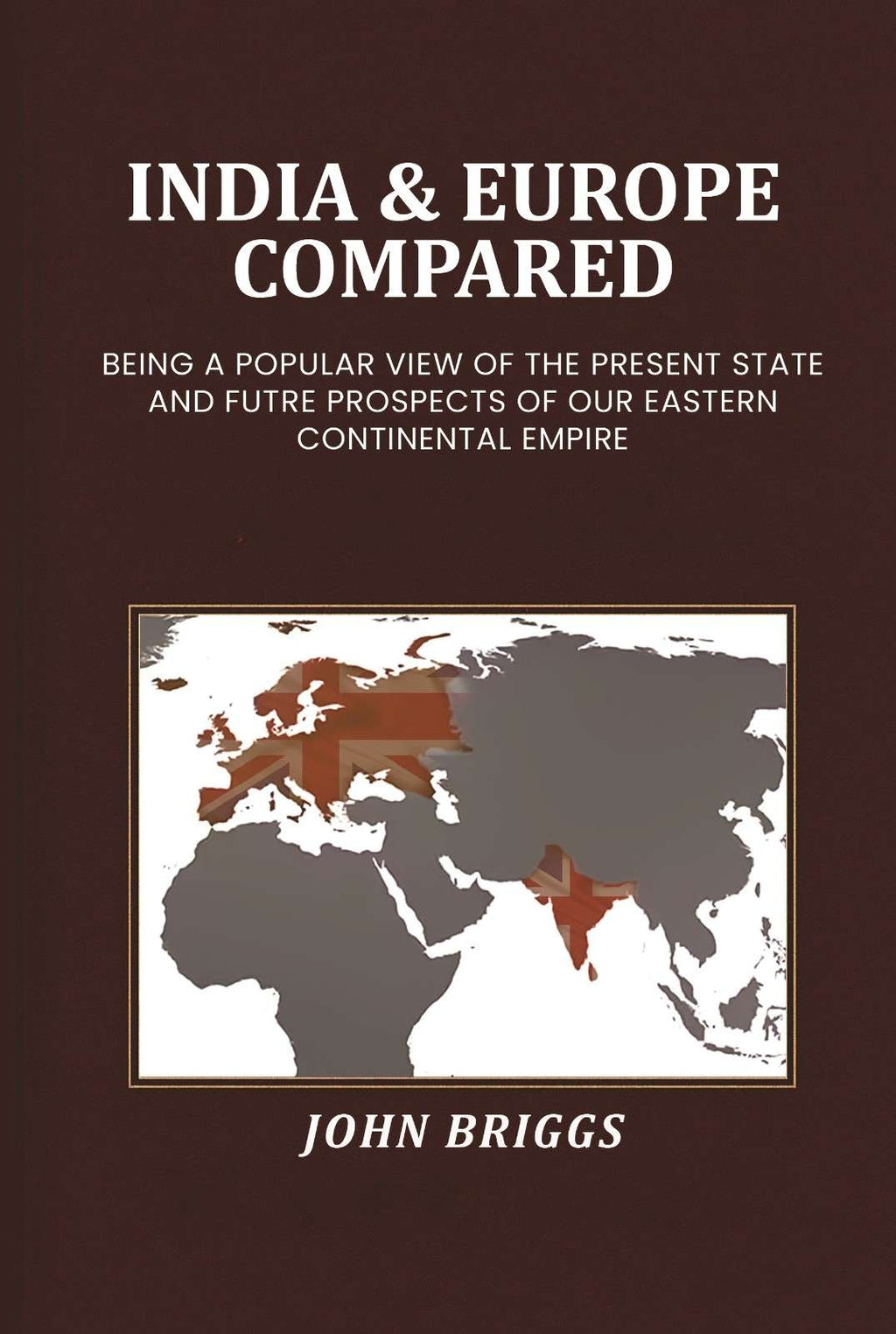 India & Europe compared: Being a popular view of the present state and futre prospects of our Eastern Continental Empire - Gyan Books | Grocsy