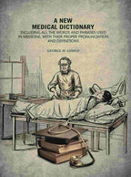A New Medical Dictionary: Including all the Words and Phrases Used in Medicine, With Their Proper Pronunciation and Definitions - Gyan Books | Grocsy