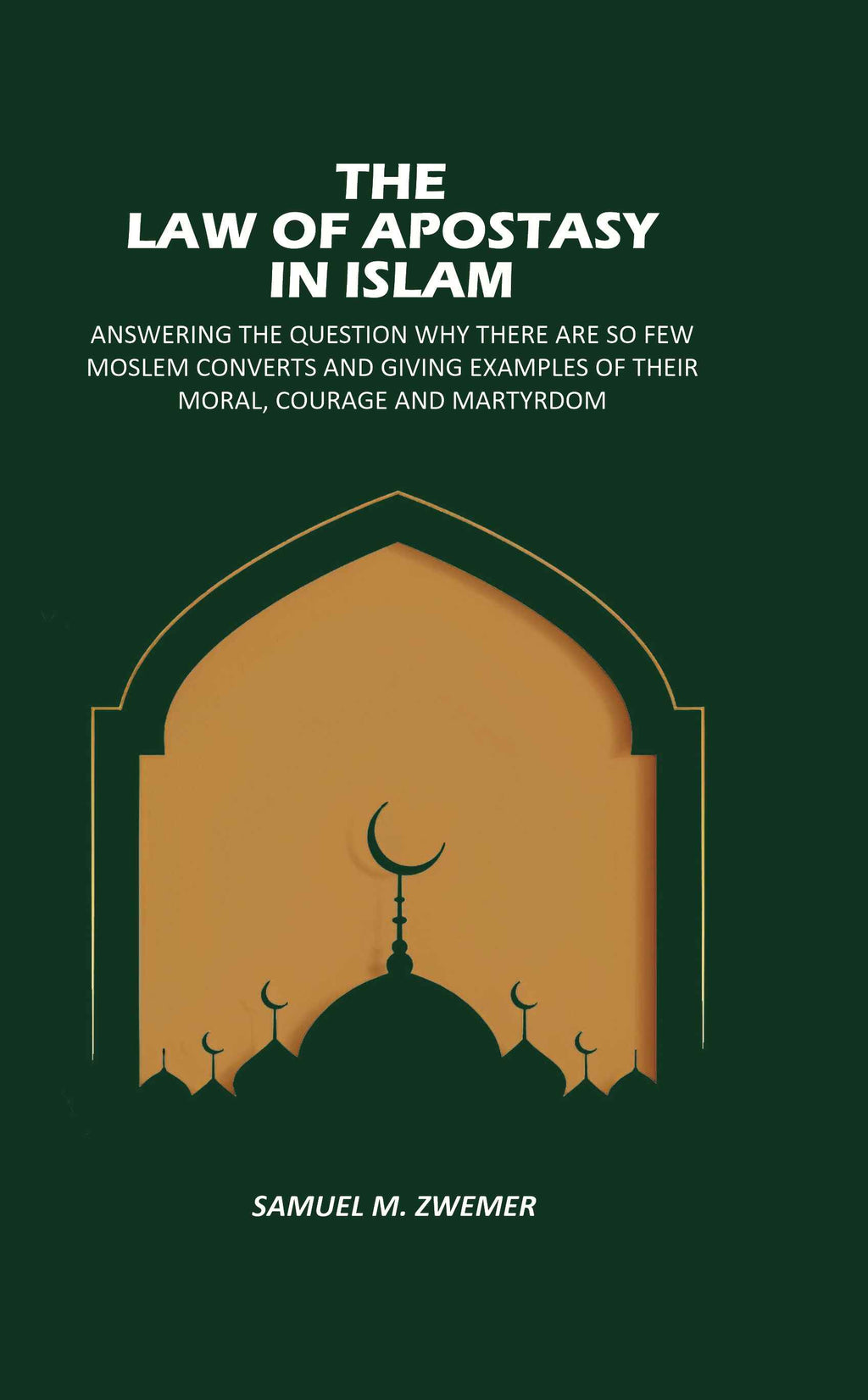 The Law Of Apostasy In Islam: Answering The Question Why There, Are So Few Moslem Converts, And Giving Examples Of Their Moral, Courage And Martyrdom - Gyan Books | Grocsy