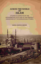 Across The World Of Islam: Studies In Aspects Of The Mohammedan Faith And In The Present Awakening Of The Moslem Multitudes - Gyan Books | Grocsy