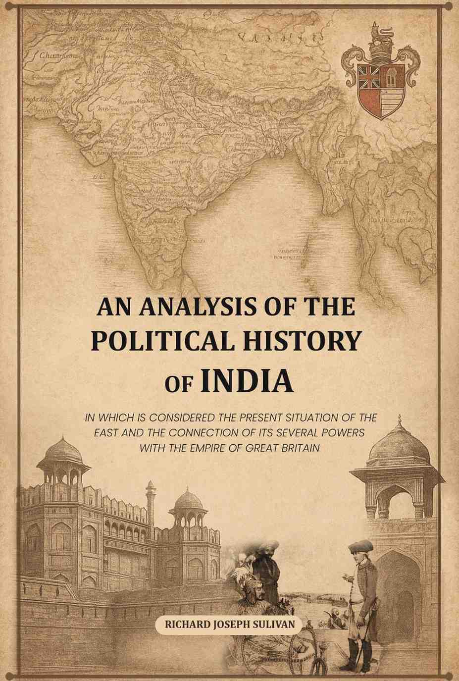 An analysis of the political history of India: In which is considered the present situation of the East and the connection of its several powers with the Empire of Great Britain - Gyan Books | Grocsy