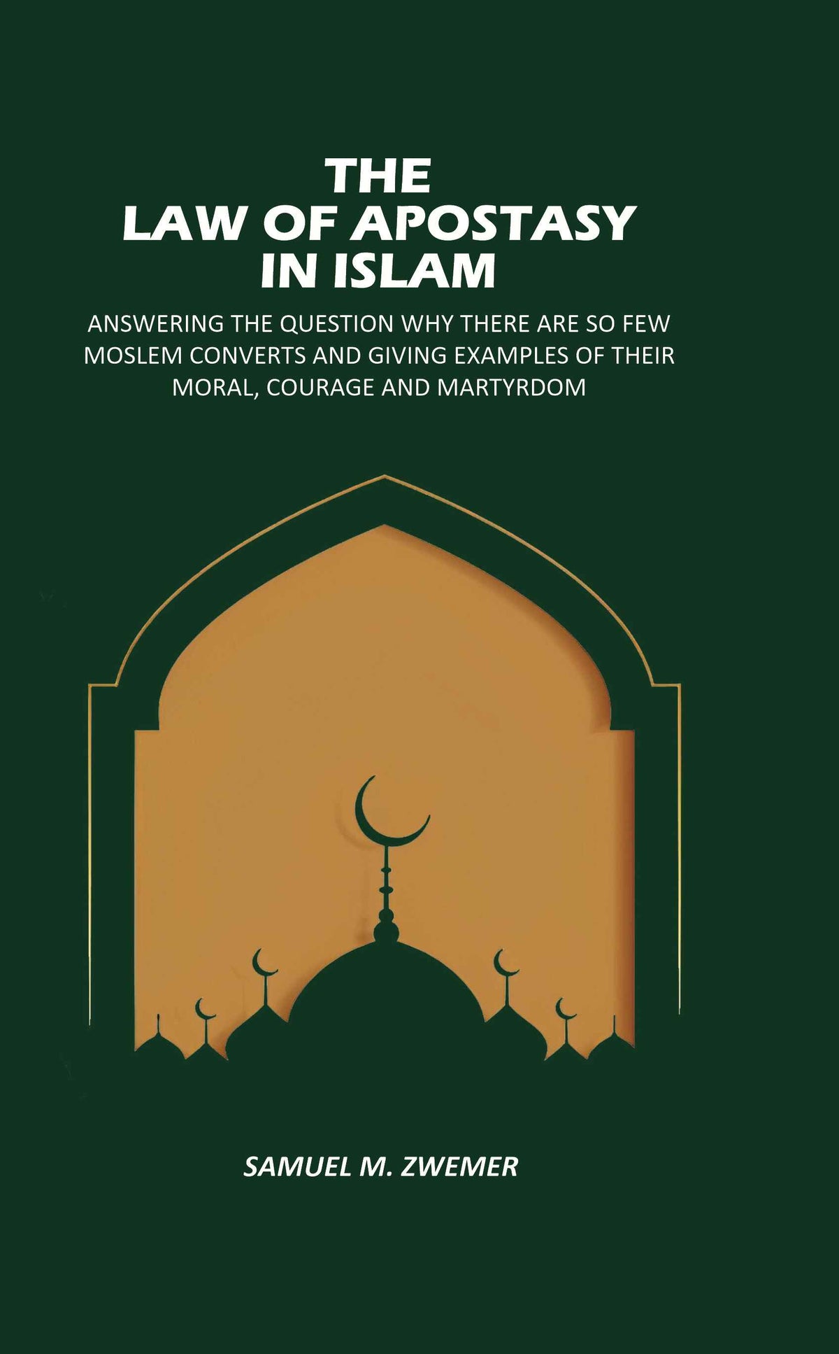 The Law Of Apostasy In Islam: Answering The Question Why There, Are So Few Moslem Converts, And Giving Examples Of Their Moral, Courage And Martyrdom - Gyan Books | Grocsy