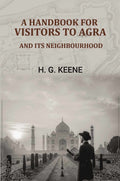 A Handbook for Visitors to Agra: And Its Neighbourhood - Gyan Books | Grocsy