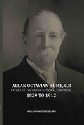 Allan Octavian Hume, C. B: Father Of The Indian National Congress, 1829 to 1912 - Gyan Books | Grocsy