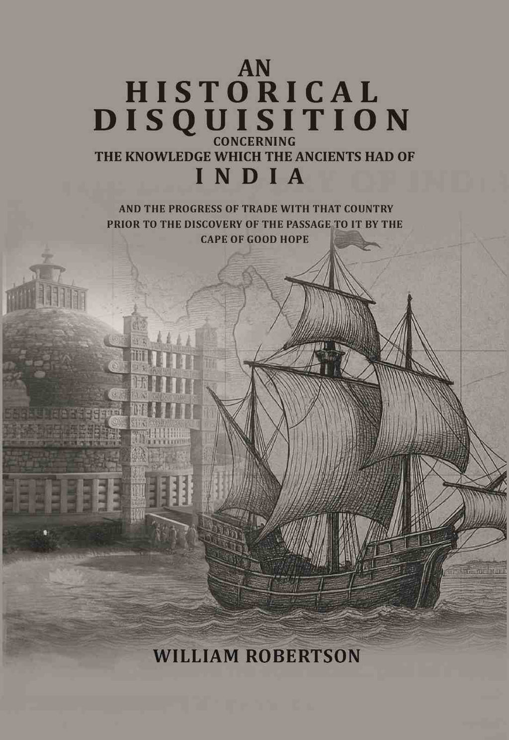 An historical disquisition concerning the knowledge which the ancients had of India: And the progress of trade with that country prior to the discovery of the passage to it by the Cape of Good Hope - Gyan Books | Grocsy