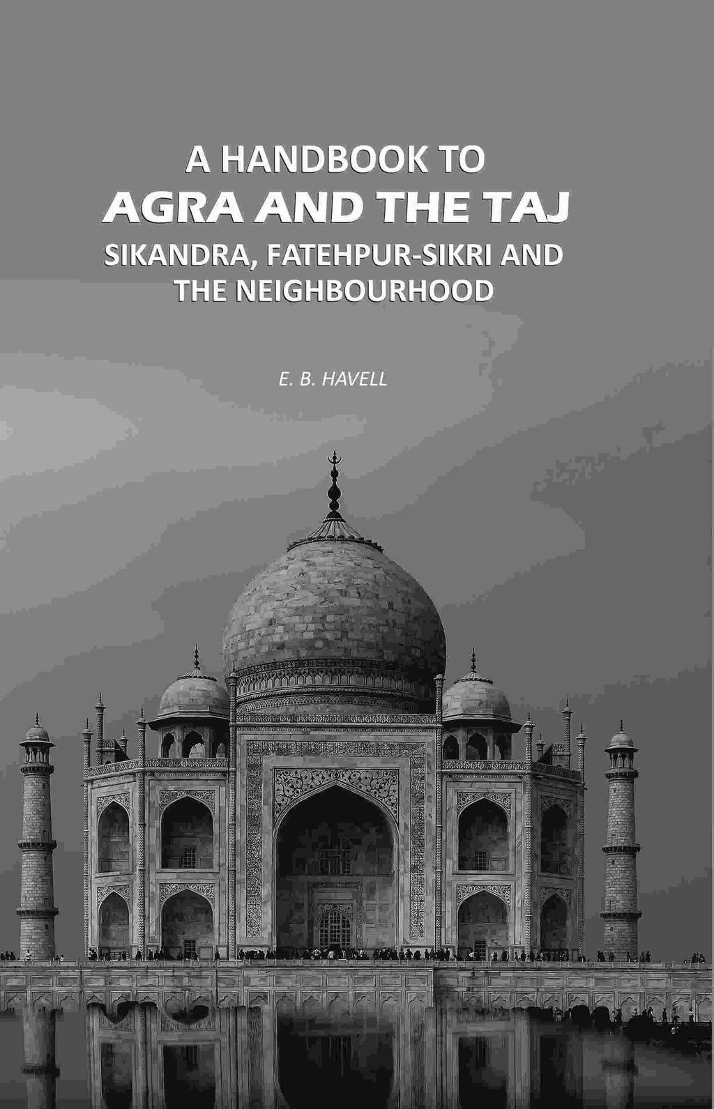 A Handbook to Agra and the Taj: Sikandra, Fatehpur-Sikri and the Neighbourhood - Gyan Books | Grocsy