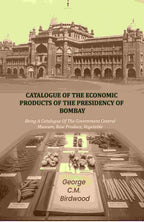 Catalogue of the Economic Products of The Presidency of Bombay: Being A Catalogue Of The Government Central Museum, Raw Produce, Vegetable - Gyan Books | Grocsy