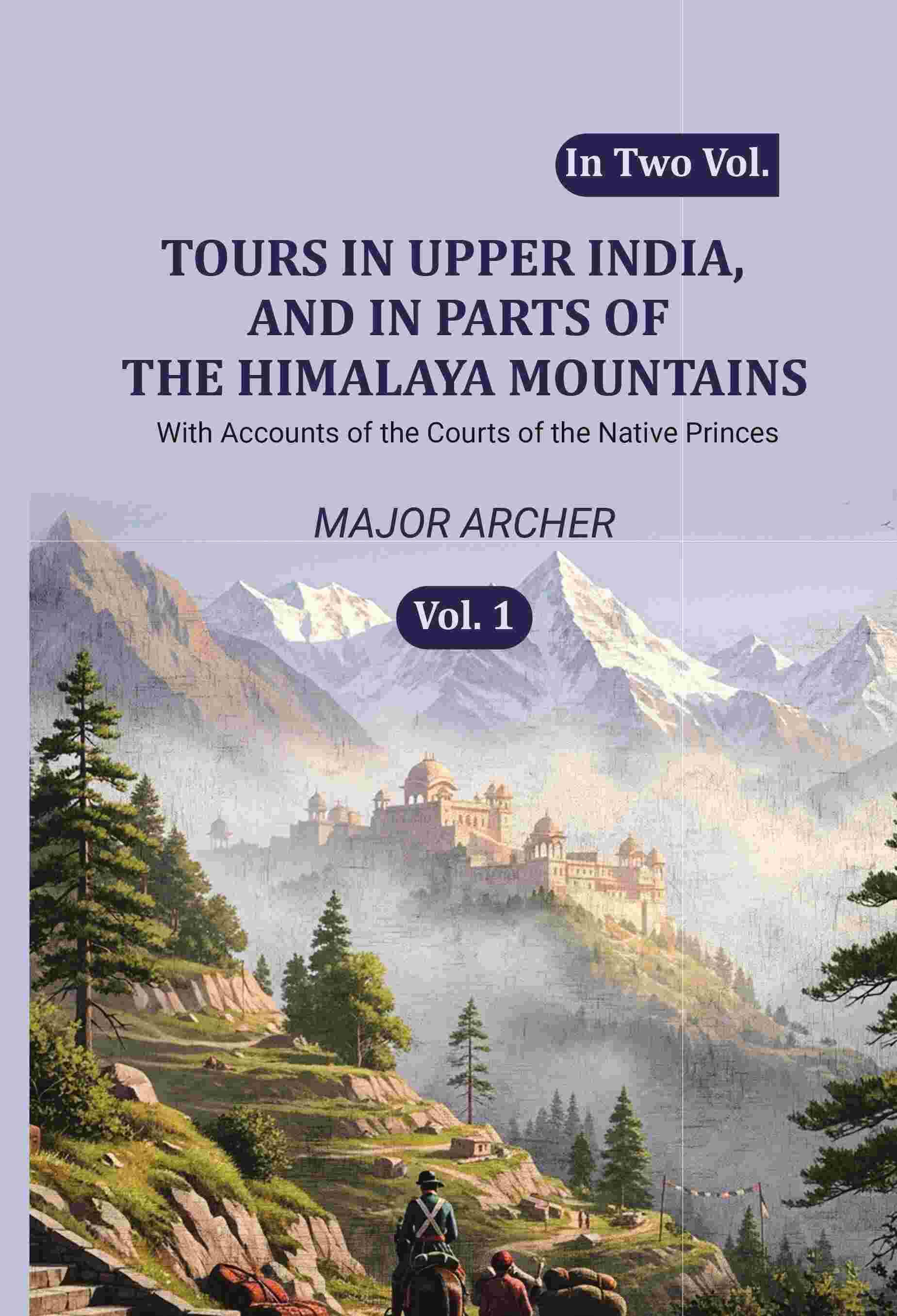 Tours in Upper India, and in Parts of the Himalaya Mountains: With Accounts of the Courts of the Native Princes (1st) - Gyan Books | Grocsy