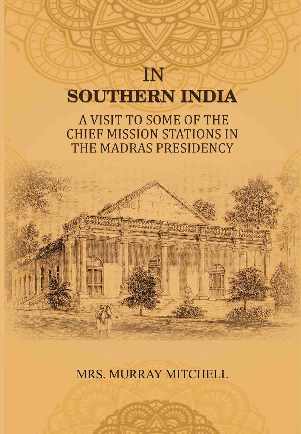 In Southern India: A Visit to Some of the Chief Mission Stations in the Madras Presidency - Gyan Books | Grocsy