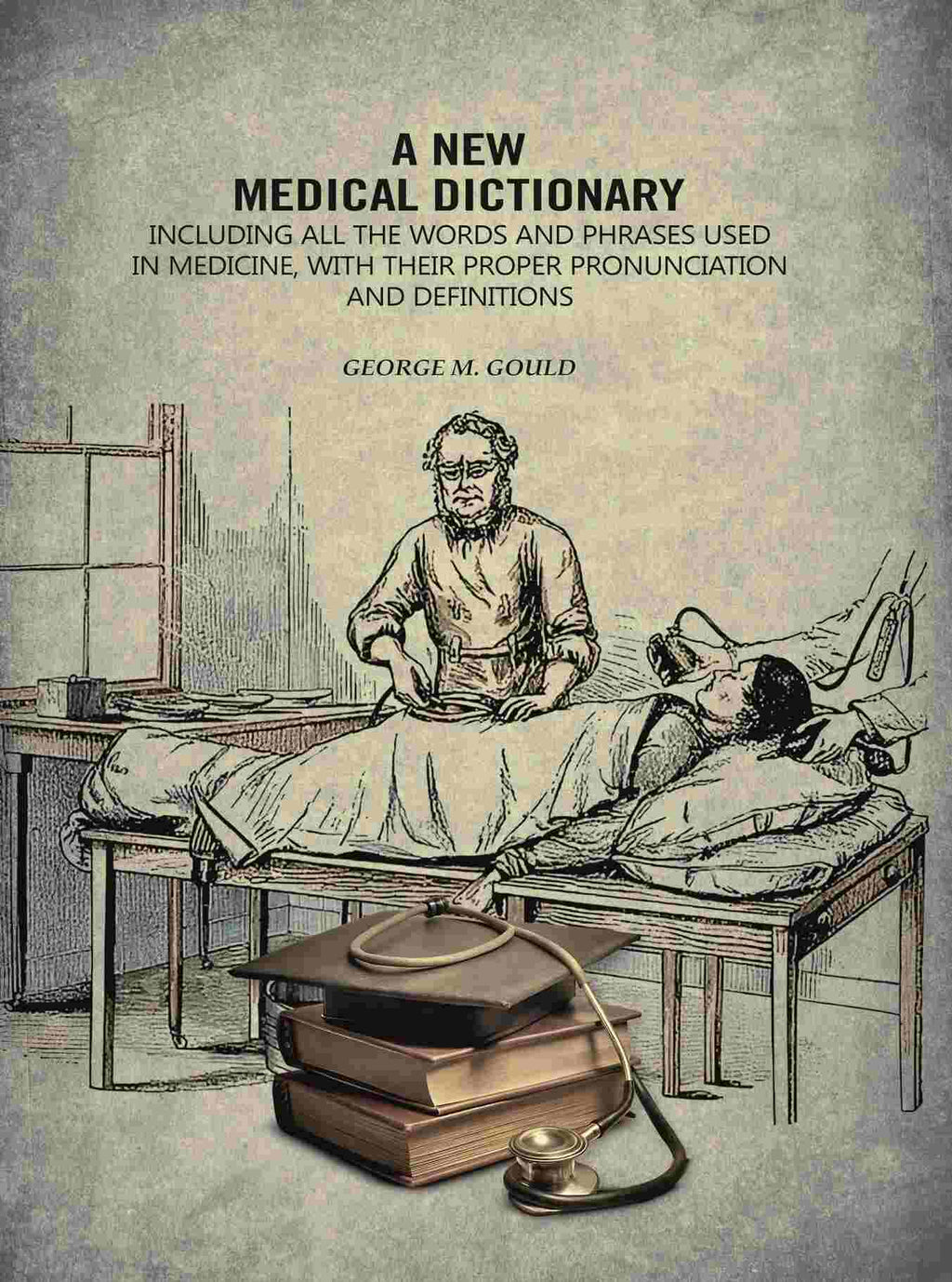 A New Medical Dictionary: Including all the Words and Phrases Used in Medicine, With Their Proper Pronunciation and Definitions - Gyan Books | Grocsy
