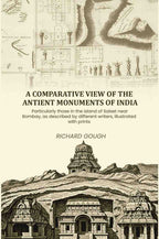A comparative view of the antient monuments of India: Particularly those in the island of Salset near Bombay, as described by different writers, illustrated with prints - Gyan Books | Grocsy