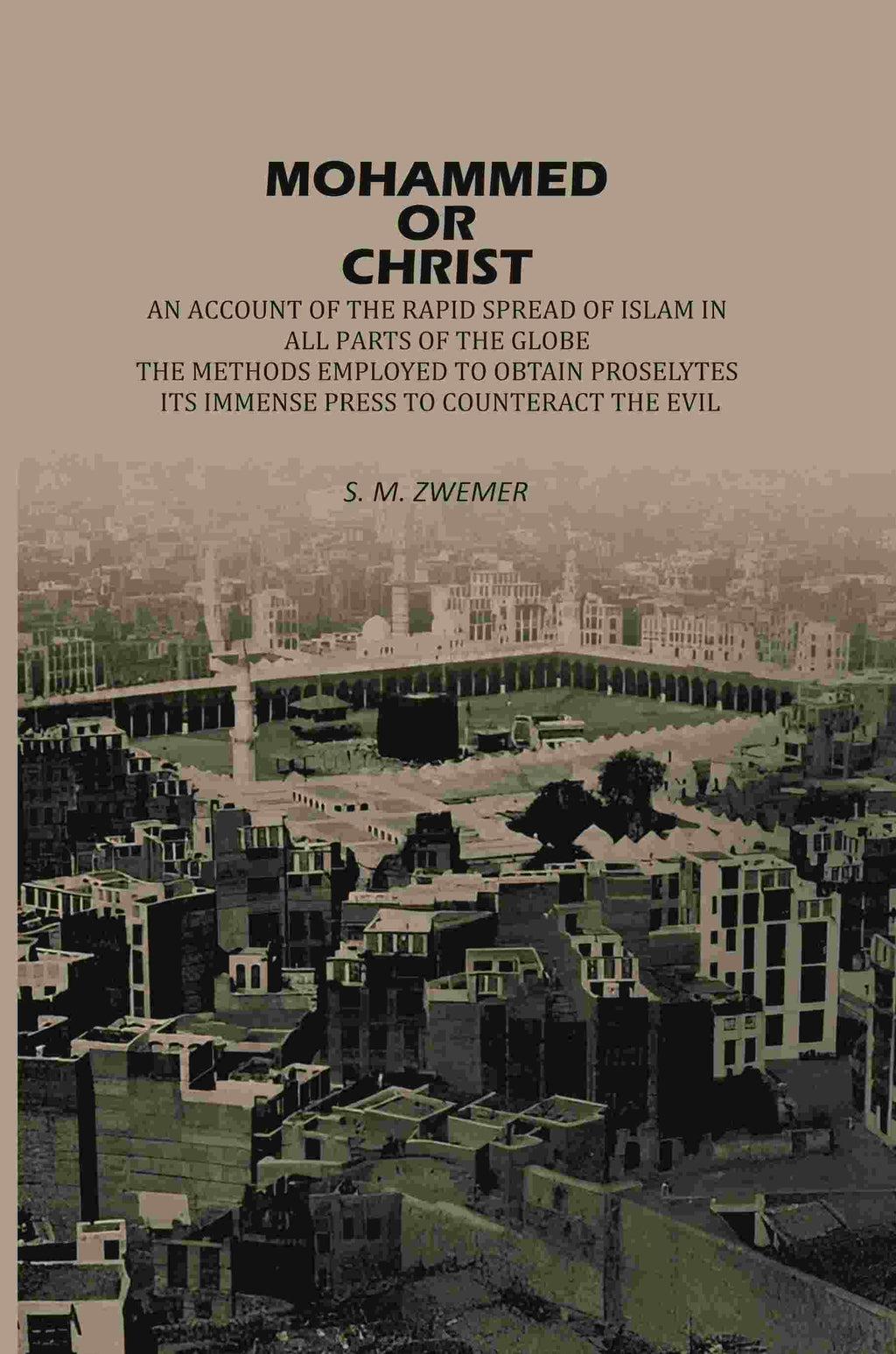 Mohammed Or Christ: An Account Of The Rapid Spread Of Islam In All, Parts Of The Globe, The Methods Employed To Obtain Proselytes, Its Immense Press, ... to Counteract The Evil - Gyan Books | Grocsy