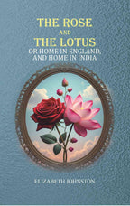 The Rose and the Lotus: or Home in England, and Home in India - Gyan Books | Grocsy