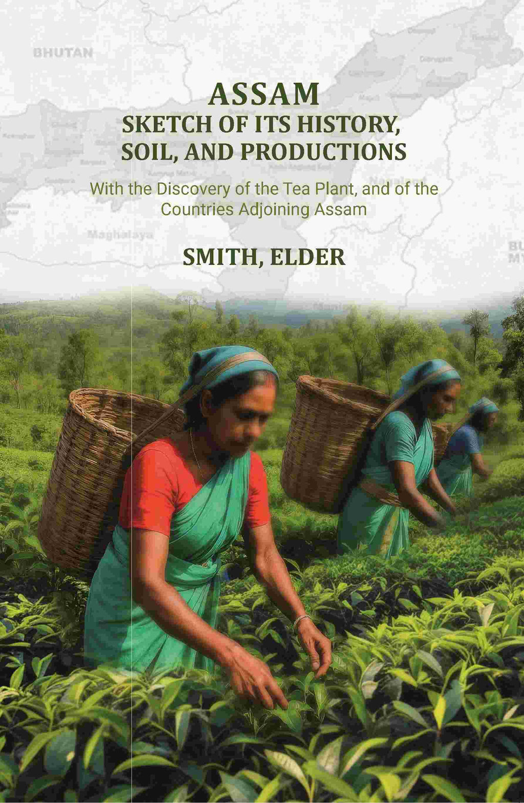 Assam: Sketch of Its History, Soil, and Productions: With the Discovery of the Tea Plant, and of the Countries Adjoining Assam - Gyan Books | Grocsy