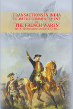 Transactions in India, from the commencement of the French War in seventeen hundred and fifty-six to…. - Gyan Books | Grocsy