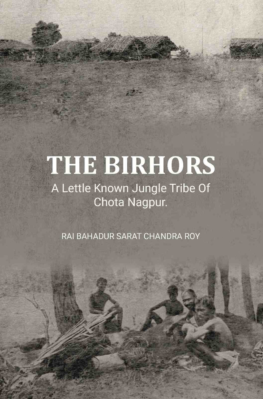 The Birhors,A Lettle Known Jungle Tribe Of Chota Nagpur. - Gyan Books | Grocsy