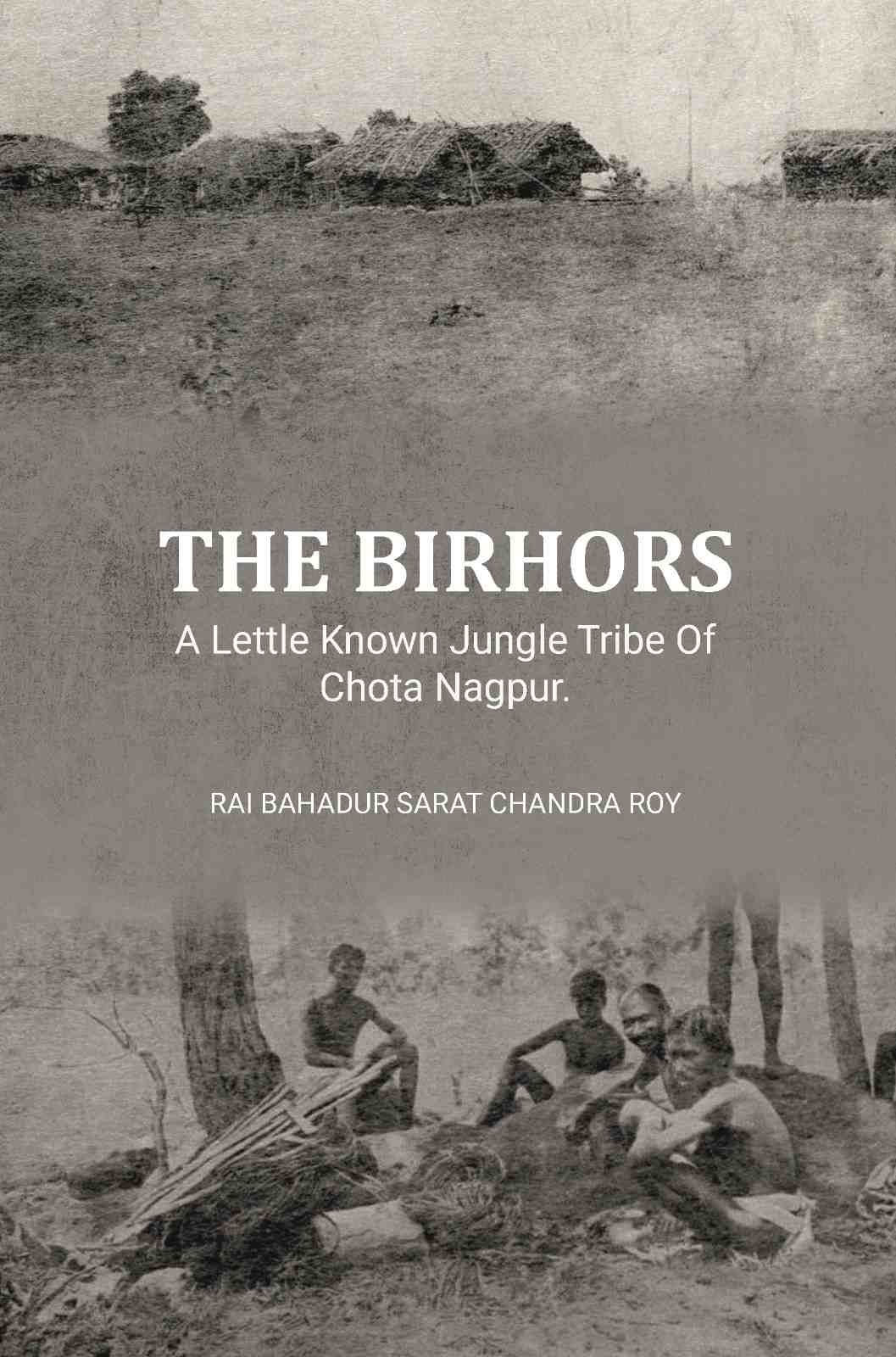 The Birhors,A Lettle Known Jungle Tribe Of Chota Nagpur. - Gyan Books | Grocsy