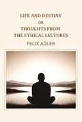 Life and destiny or thoughts from the ethical lectures - Gyan Books | Grocsy