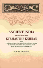 Ancient India As Described By Ktesias the Knidian: Being A Translation of the Abridgement of His "Indika" By Photios, and of the Fragments of that Work Preserved in Other Writers - Gyan Books | Grocsy