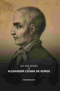 Life and Works of Alexander Csoma De Koros - Gyan Books | Grocsy