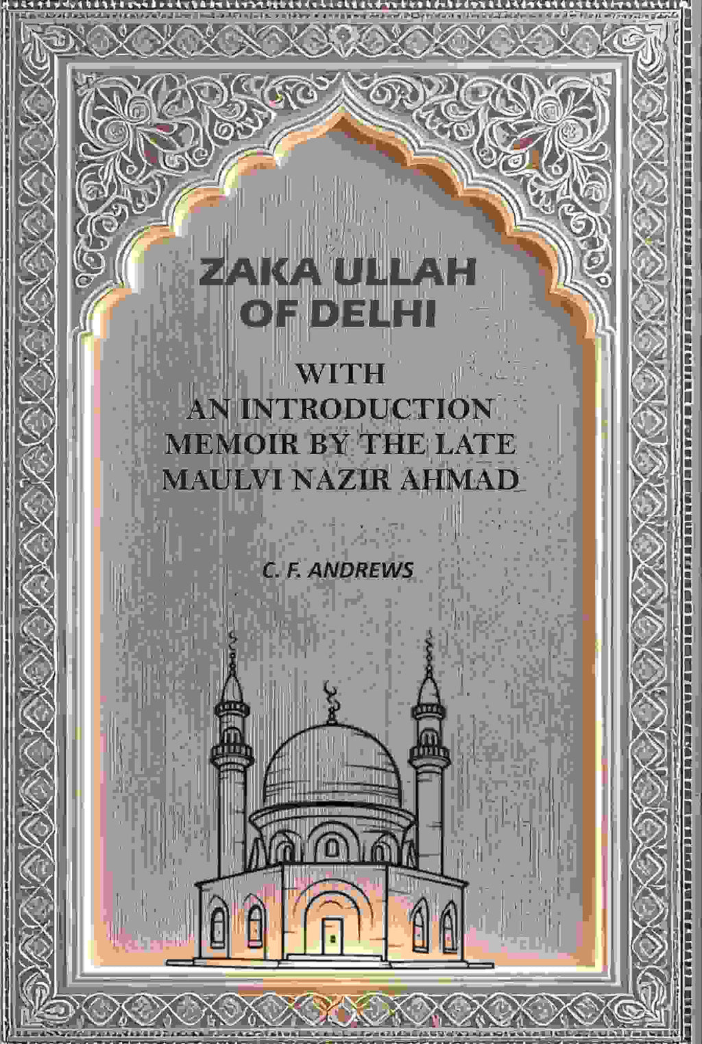 Zaka Ullah of Delhi: With An Introduction Memoir By the Late Maulvi Nazir Ahmad - Gyan Books | Grocsy