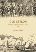 Old Ceylon: Sketches of Ceylon life in the olden time - Gyan Books | Grocsy