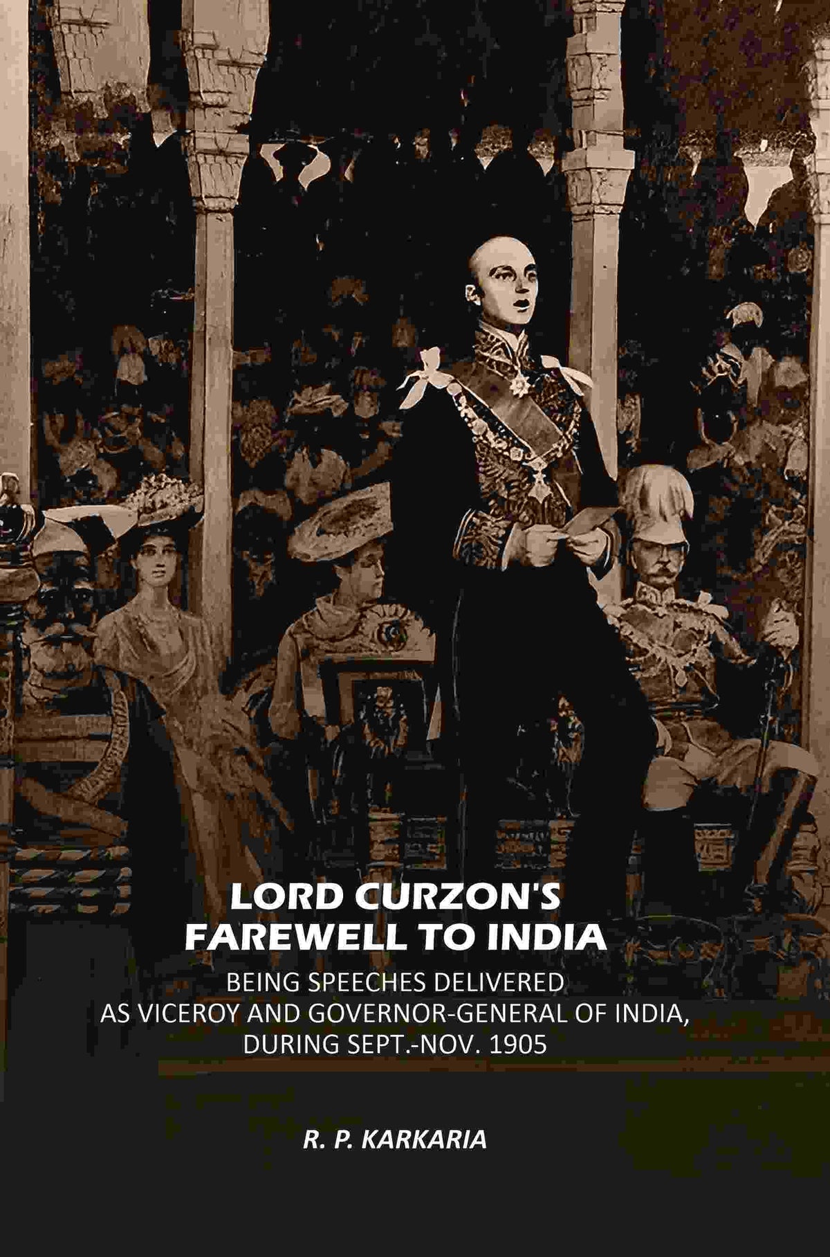 Lord Curzon's Farewell To India: Being Speeches Delivered As Viceroy And Governor-General Of India, During Sept.-Nov. 1905 - Gyan Books | Grocsy
