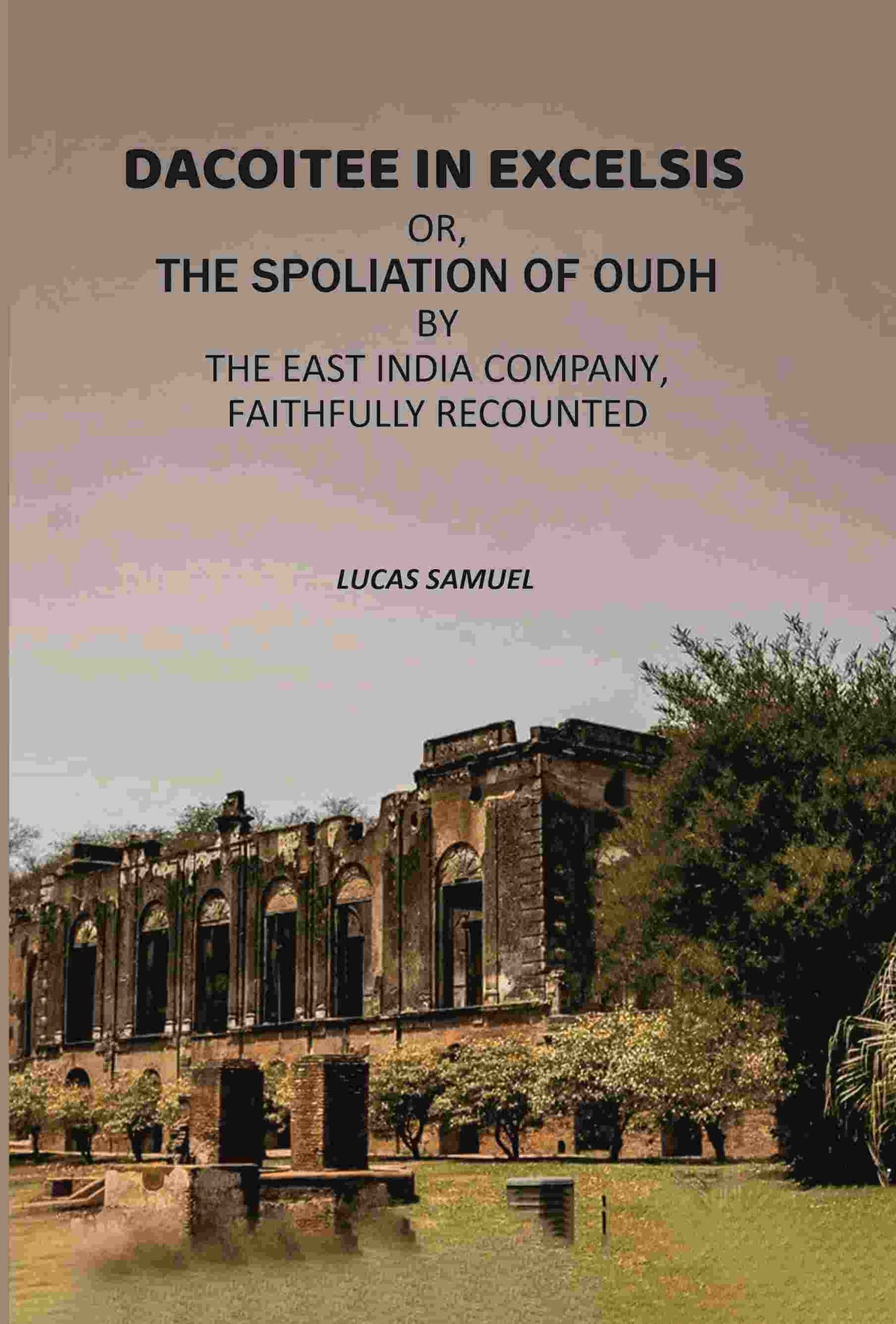 Dacoitee In Excelsis: Or, The Spoliation of Oudh By The East India Company, Faithfully Recounted - Gyan Books | Grocsy