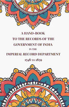 A Hand-Book to the Records of the Government of India in the Imperial Record Department 1748 to 1859 - Gyan Books | Grocsy