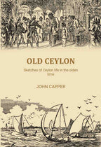 Old Ceylon: Sketches of Ceylon life in the olden time - Gyan Books | Grocsy